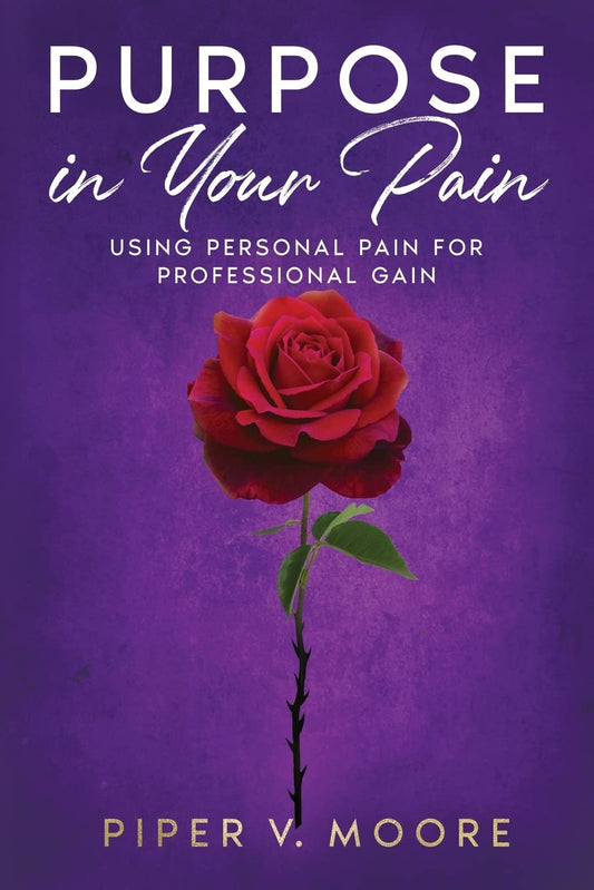 Purpose In Your Pain: Using personal pain for professional gain