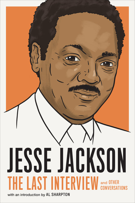 Jesse Jackson: The Last Interview: And Other Conversations