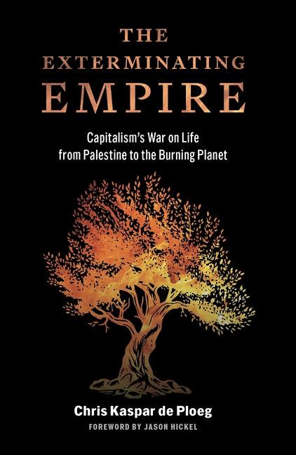 The Exterminating Empire: Capitalism's War on Life from Palestine to the Burning Planet