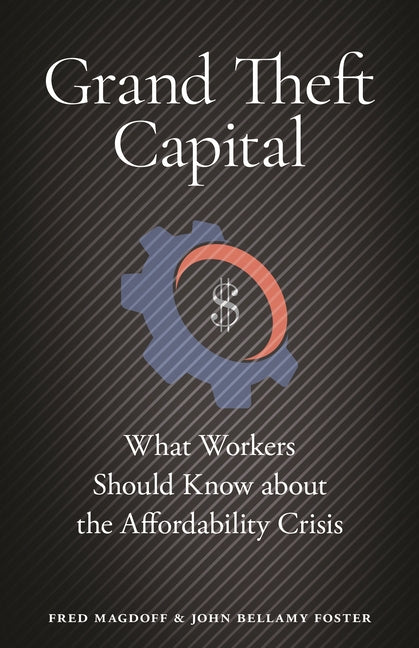 Grand Theft Capital: What Workers Should Know about the Affordability Crisis
