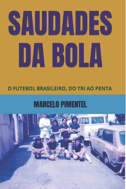 Saudades Da Bola: O Futebol Brasileiro, Do Tri Ao Penta