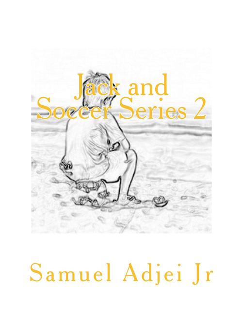 Jack and Soccer Series 2: Life Lessons Through The Beautiful Game