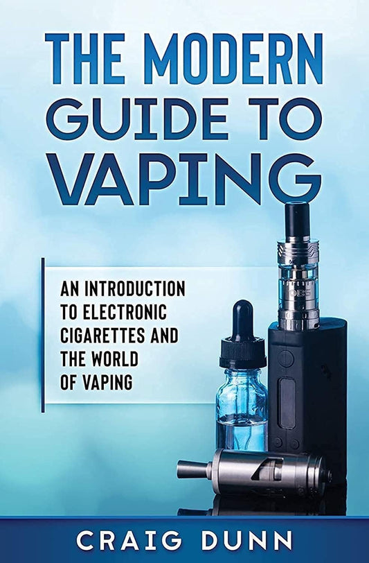 The Modern Guide to Vaping: An Introduction to Electronic Cigarettes and the World of Vaping.
