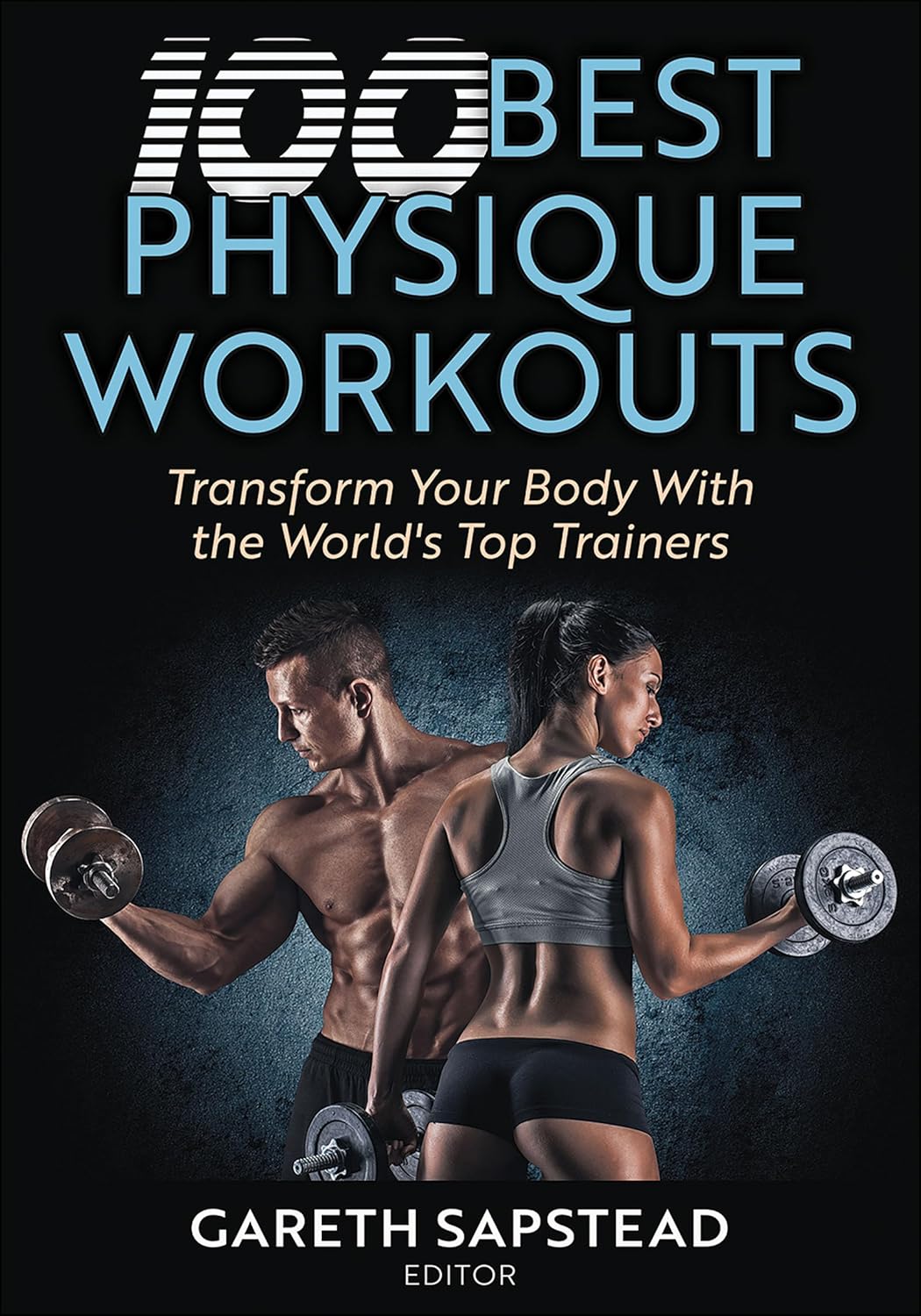100 Best Physique Workouts: Transform Your Body with the World's Top Trainers