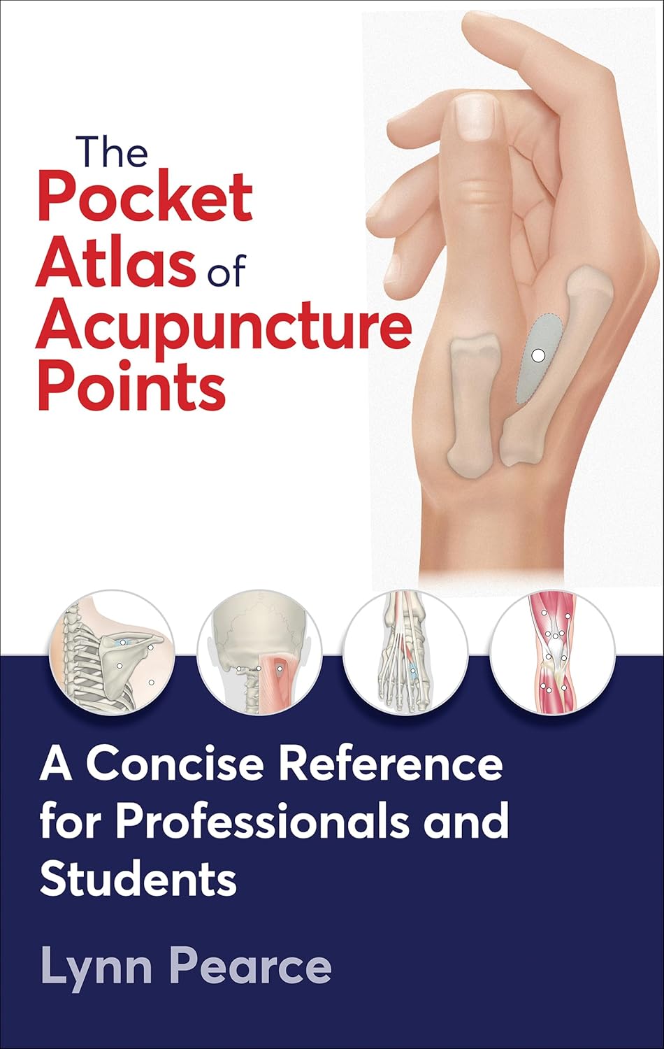 The Pocket Atlas of Acupuncture Points: A Concise Reference for Professionals and Students