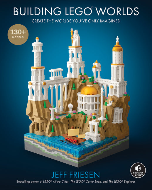 Building Legoa(r) Worlds: Create the Worlds You've Only Imagined