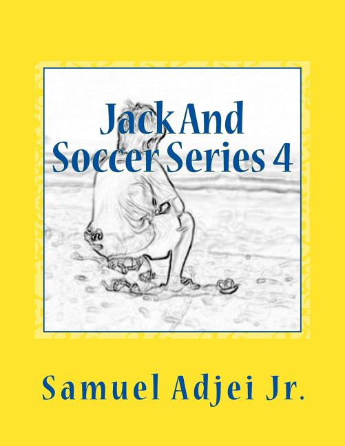 Jack And Soccer Series 4: Life Lessons From The Beautiful Game