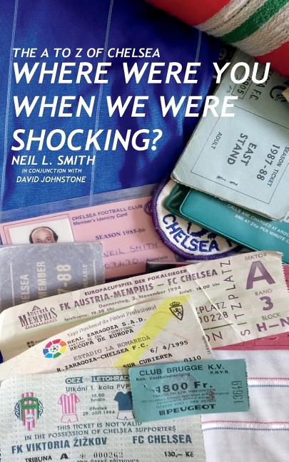 The A to Z of Chelsea: Where Were You When We Were Shocking?