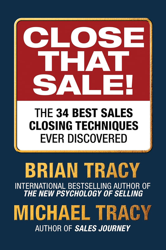 Close That Sale: The 34 Best Sales Closing Techniques Ever Discovered