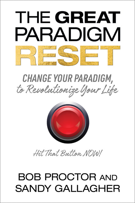 The Great Paradigm Reset: Change Your Paradigm, to Revolutionize Your Life