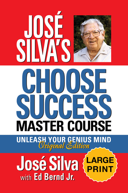 Jose Silva's Choose Success Master Course - Large Print Edition: Unleash Your Genius Mind Original Edition
