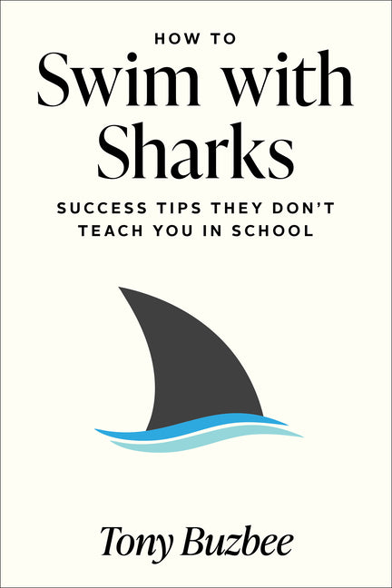How to Swim with Sharks: Success Tips They Don't Teach You in School