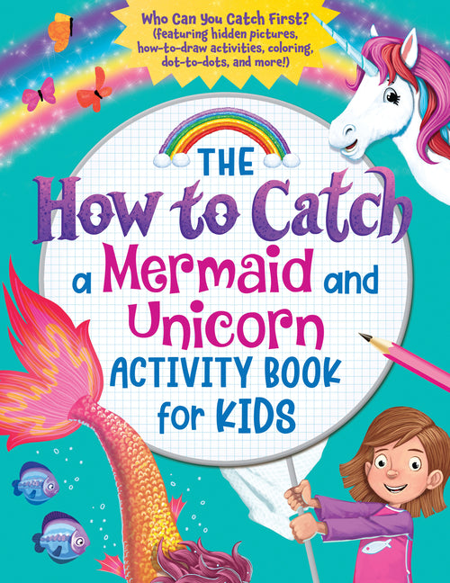 The How to Catch a Mermaid and Unicorn Activity Book for Kids: Who Can You Catch First? (Featuring Hidden Pictures, How-To-Draw Activities, Coloring, Dot-