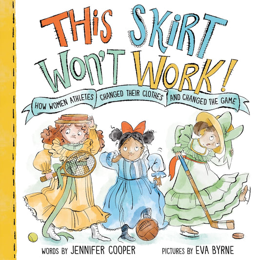 This Skirt Won't Work!: How Women Athletes Changed Their Clothes and Changed the Game?
