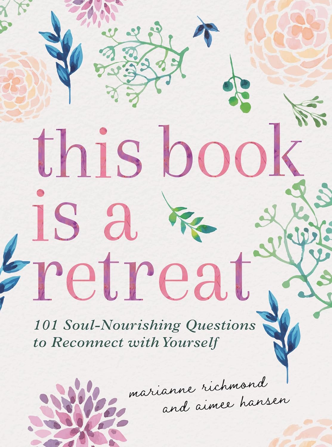 This Book Is a Retreat: 101 Soul-Nourishing Questions to Reconnect with Yourself
