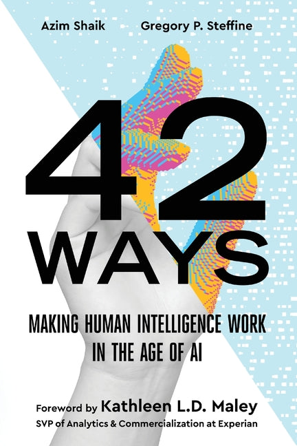 42 Ways: Making Human Intelligence Work in the Age of AI
