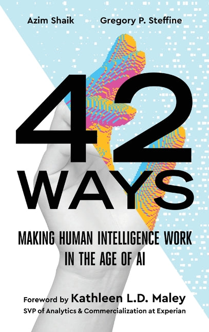 42 Ways: Making Human Intelligence Work in the Age of AI