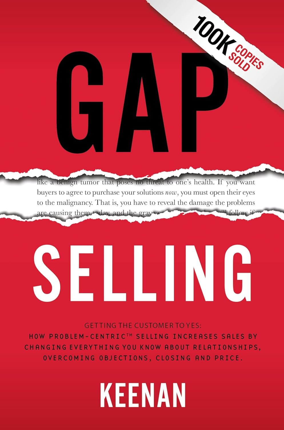 Gap Selling: Getting the Customer to Yes: How Problem-Centric Selling Increases Sales by Changing Everything You Know About Relationships, Overcoming