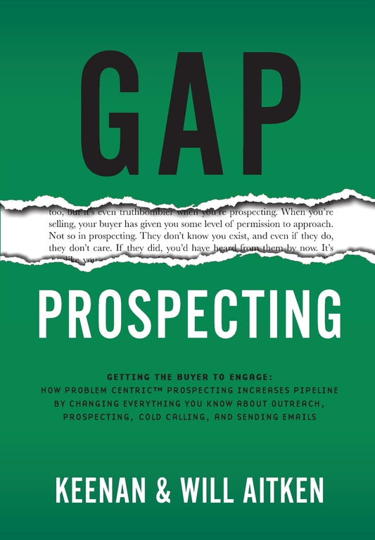 Gap Prospecting: Getting The Buyer To Engage: How Problem Centric Prospecting Increases Pipeline By Changing Everything You Know About Outreach, Prosp