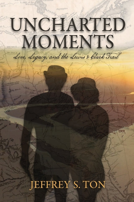 Uncharted Moments: Love, Legacy, and the Lewis & Clark Trail
