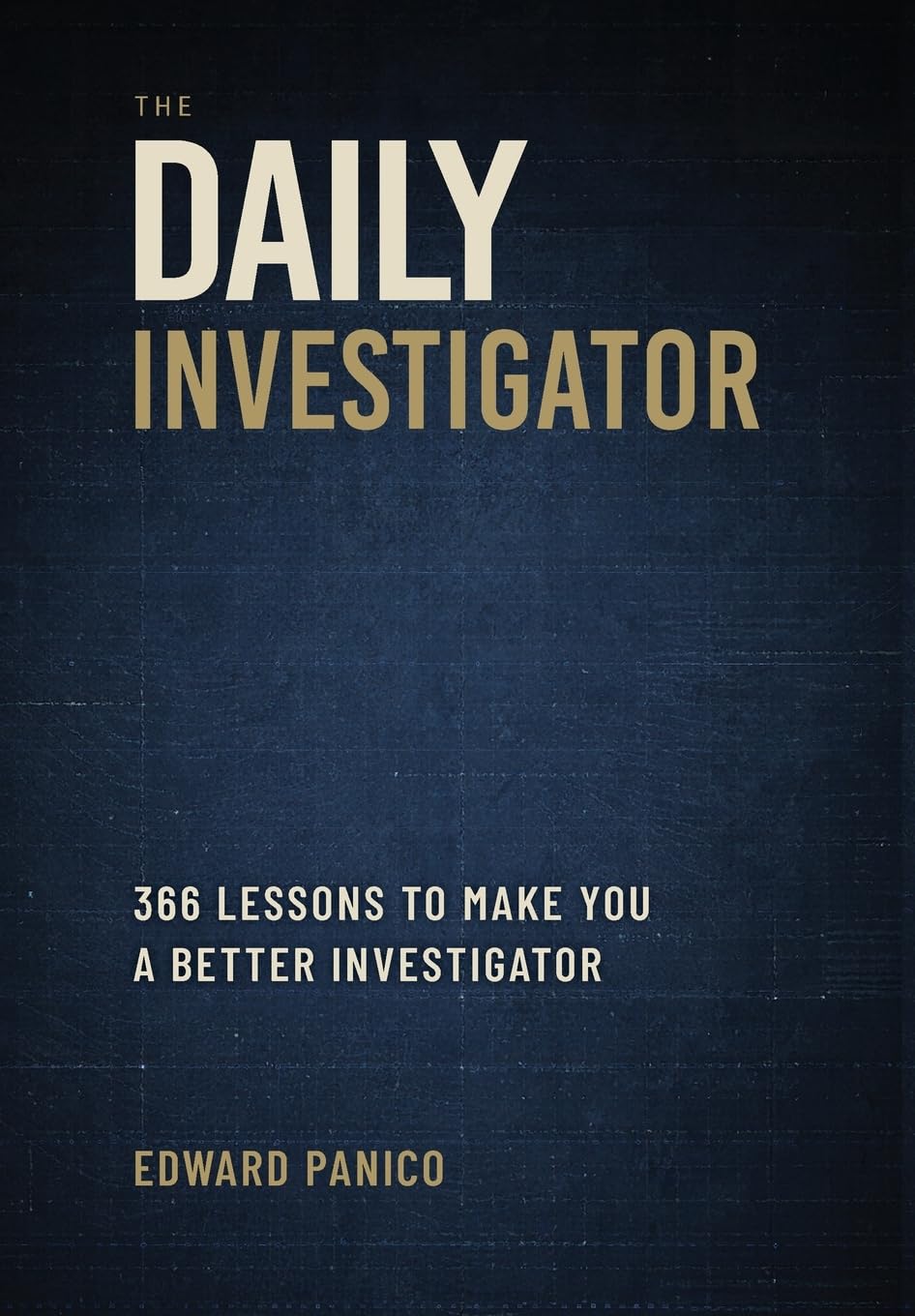 The Daily Investigator: 366 Lessons To Make You A Better Investigator