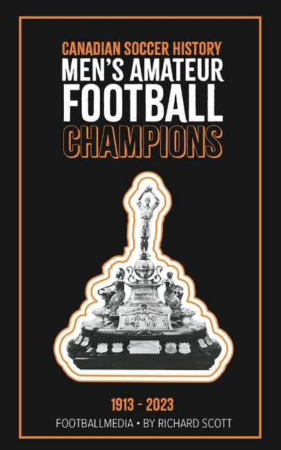 Canadian Soccer History: Men's Amateur Football Champions (1913 to 2023)