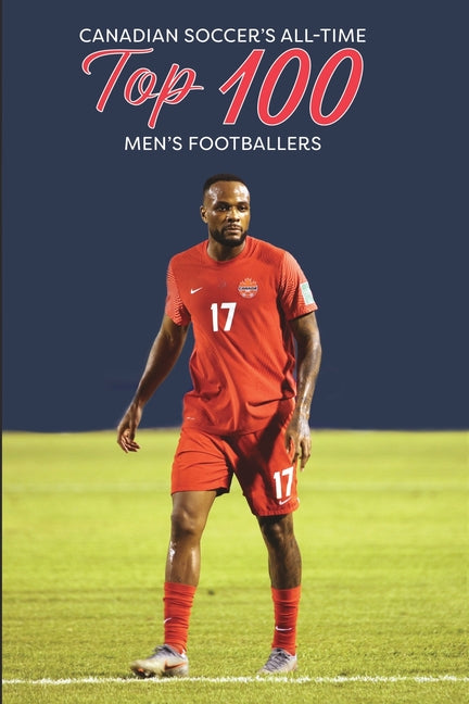 Canadian Soccer's Top 100 Men's Footballers (2024)