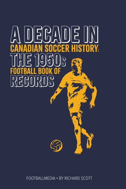 Canadian Soccer History: The 1950s Football Book of Records