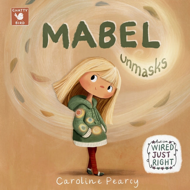 Mabel Unmasks: An Autistic Girl's Story about Unmasking: A neuro-affirming addition to Children's Books About Autism for Kids Age 4-8