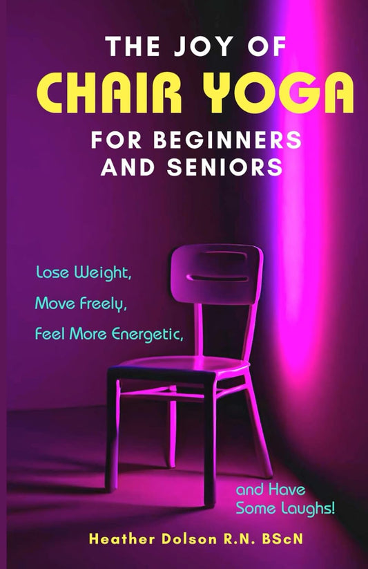 Joy of Chair Yoga for Seniors and Beginners: Lose Weight, Move Freely, Feel More Energetic, and Have Some Laughs!