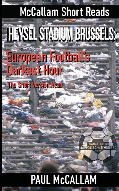 Heysel Stadium Brussels: European Football's Darkest Hour The Short Version Read