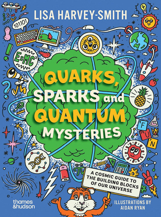 Quarks, Sparks and Quantum Mysteries: A Cosmic Guide to the Building Blocks of Our Universe