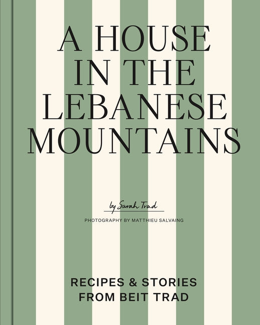 A House in the Lebanese Mountains: Recipes & Stories from Beit Trad