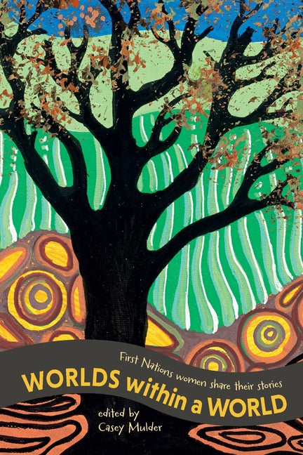 Worlds Within a World: First Nations women share their stories