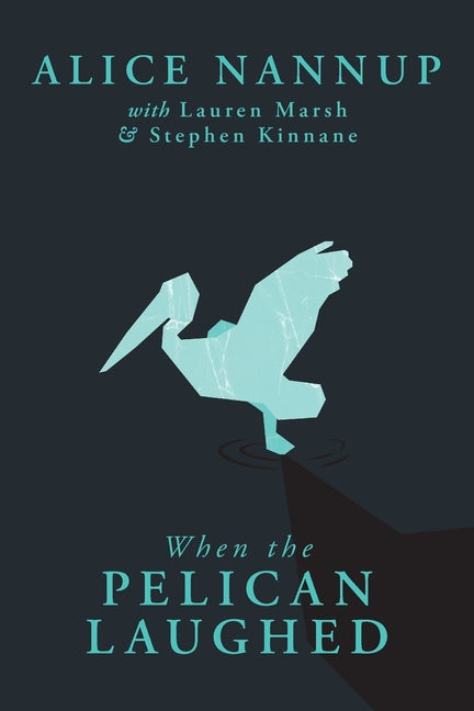 When the Pelican Laughed: The remarkable First Nations memoir of a courageous woman