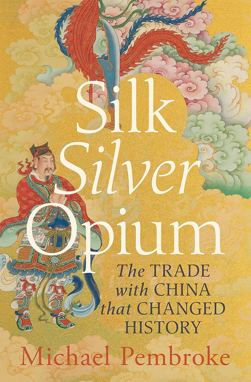 Silk Silver Opium: The Trade with China That Changed History