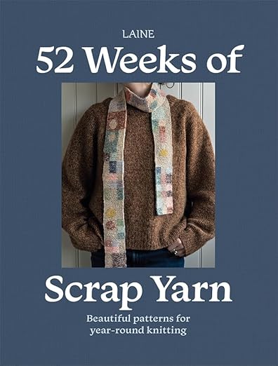 52 Weeks of Scrap Yarn: Beautiful Patterns for Year-Round Knitting