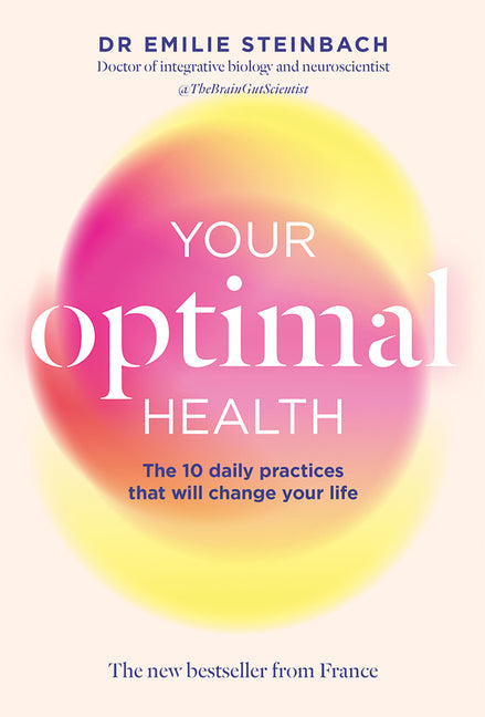 Your Optimal Health: The New Bestseller from France: The Daily Practices That Will Change Your Life