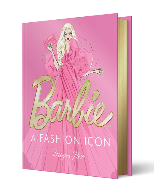 Barbie: A Fashion Icon: Barbie's Most Iconic Fashion Moments, Illustrated by Megan Hess, in Collaboration with Mattel