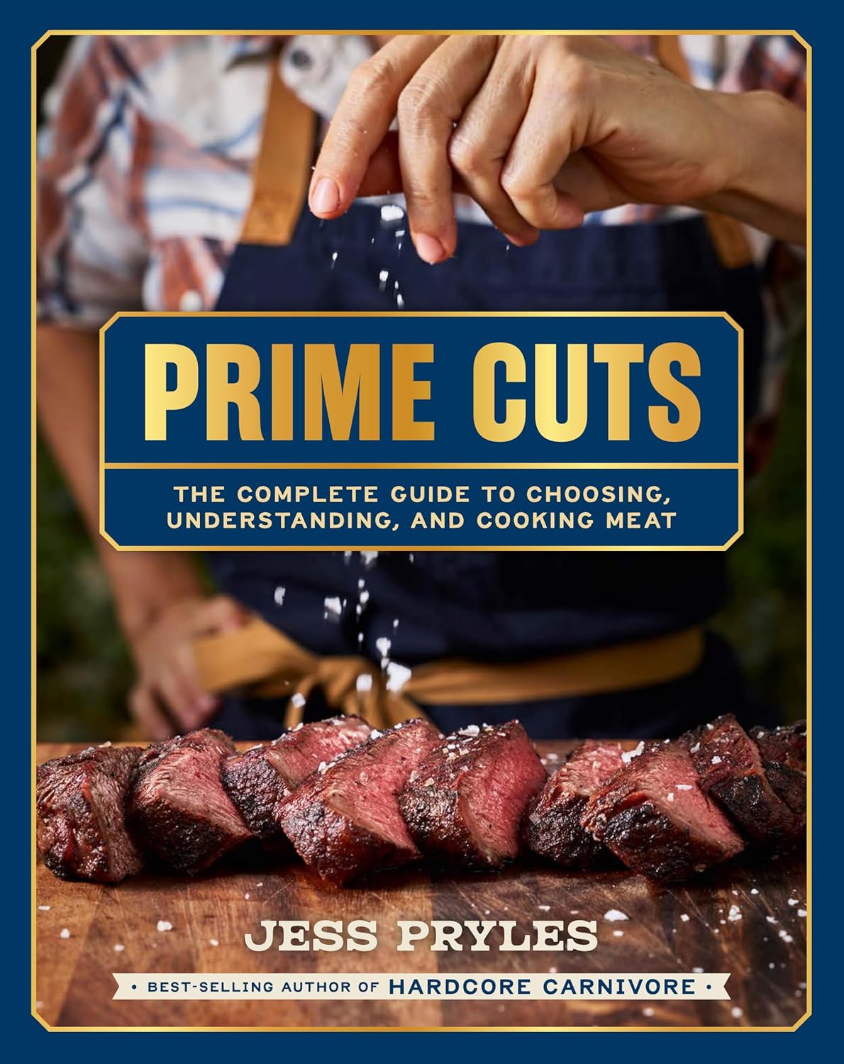 Prime Cuts: The Complete Guide to Choosing, Understanding, and Cooking Meat