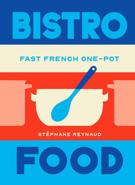Bistro Food: Fast French One-Pot