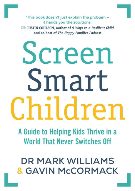 Screen Smart Children: A Guide to Helping Kids Thrive in a World That Never Switches Off