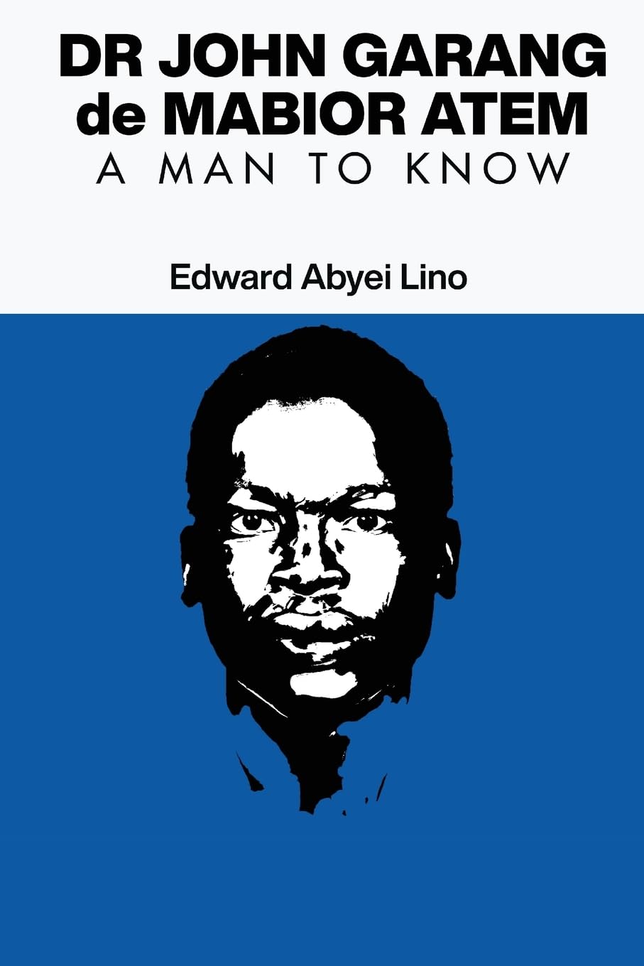 Dr John Garang de Mabior Atem: A man to Know