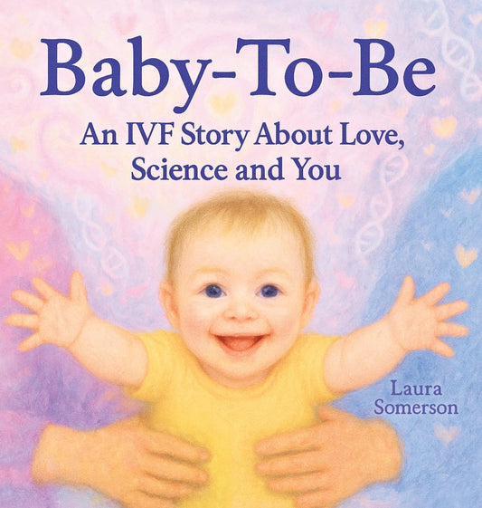 Baby-To-Be: An IVF Story About Love, Science and You!