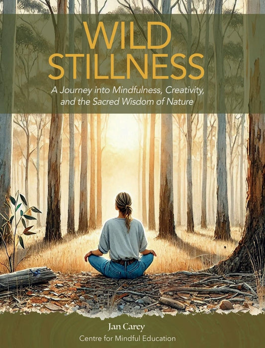 Wild Stillness A Journey into Mindfulness, Creativity, and the Sacred Wisdom of Nature