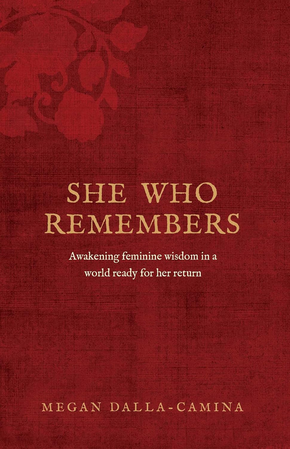 She Who Remembers: Awakening feminine wisdom in a world ready for her return