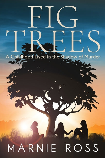 Fig Trees: A Childhood Lived in the Shadow of Murder