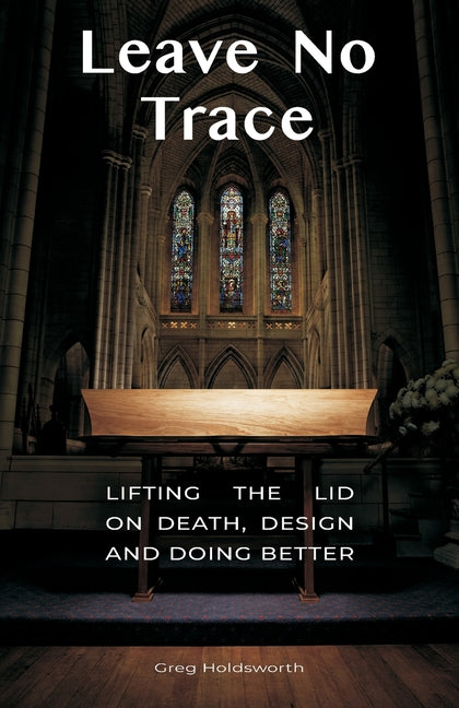 Leave No Trace: Lifting The Lid On Death, Design And Doing Better