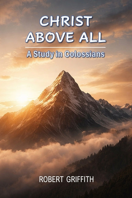Christ Above All: A Study in Colossians