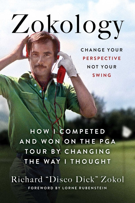Zokology: Change Your Perspective Not Your Swing--How I Competed and Won on the PGA Tour by Changing the Way I Thought